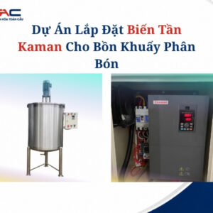 lắp đặt biến tần kaman cho bồn khuấy phân bón